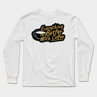 Everything is Better With Coffee Long Sleeve T-Shirt